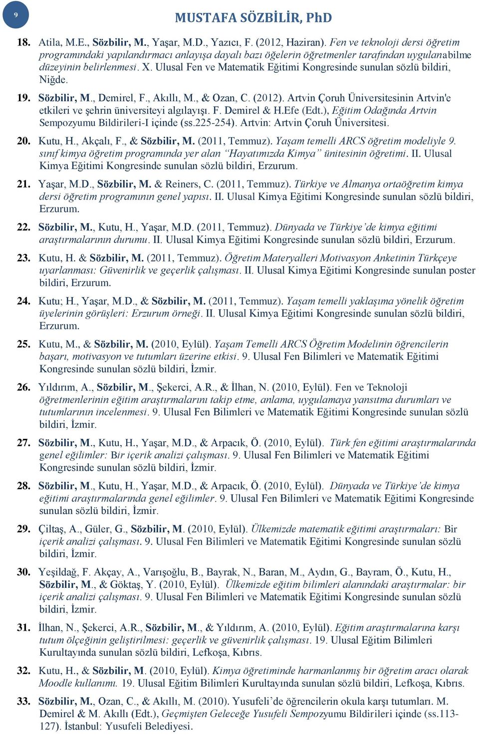 Ulusal Fen ve Matematik Eğitimi Kongresinde sunulan sözlü bildiri, Niğde. 19. Sözbilir, M., Demirel, F., Akıllı, M., & Ozan, C. (2012).