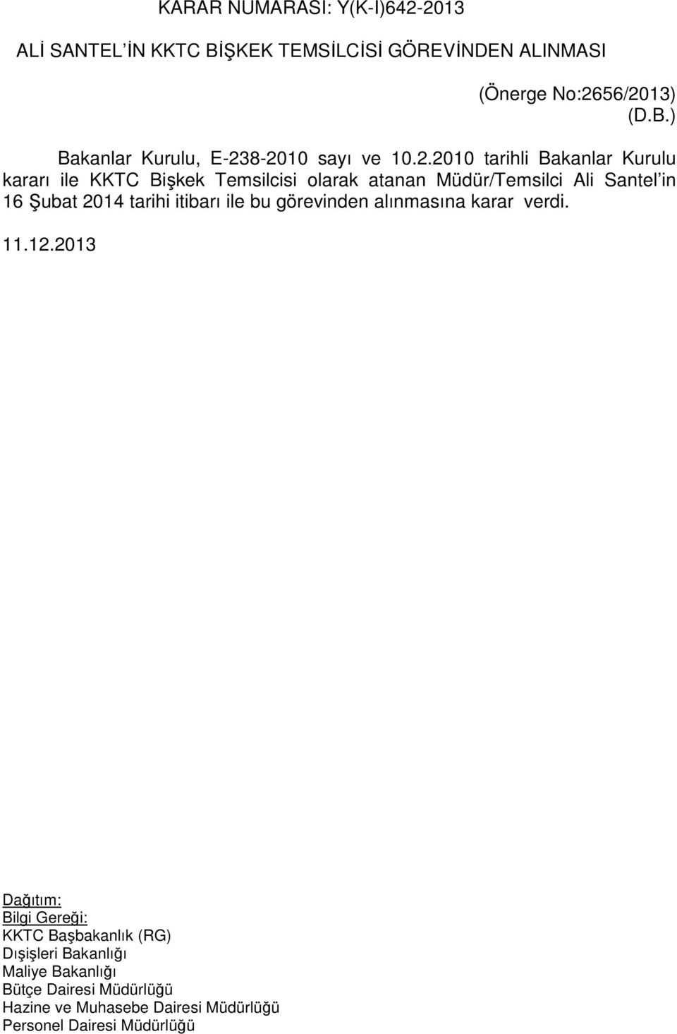 8-2010 sayı ve 10.2.2010 tarihli Bakanlar Kurulu kararı ile KKTC Bişkek Temsilcisi olarak atanan