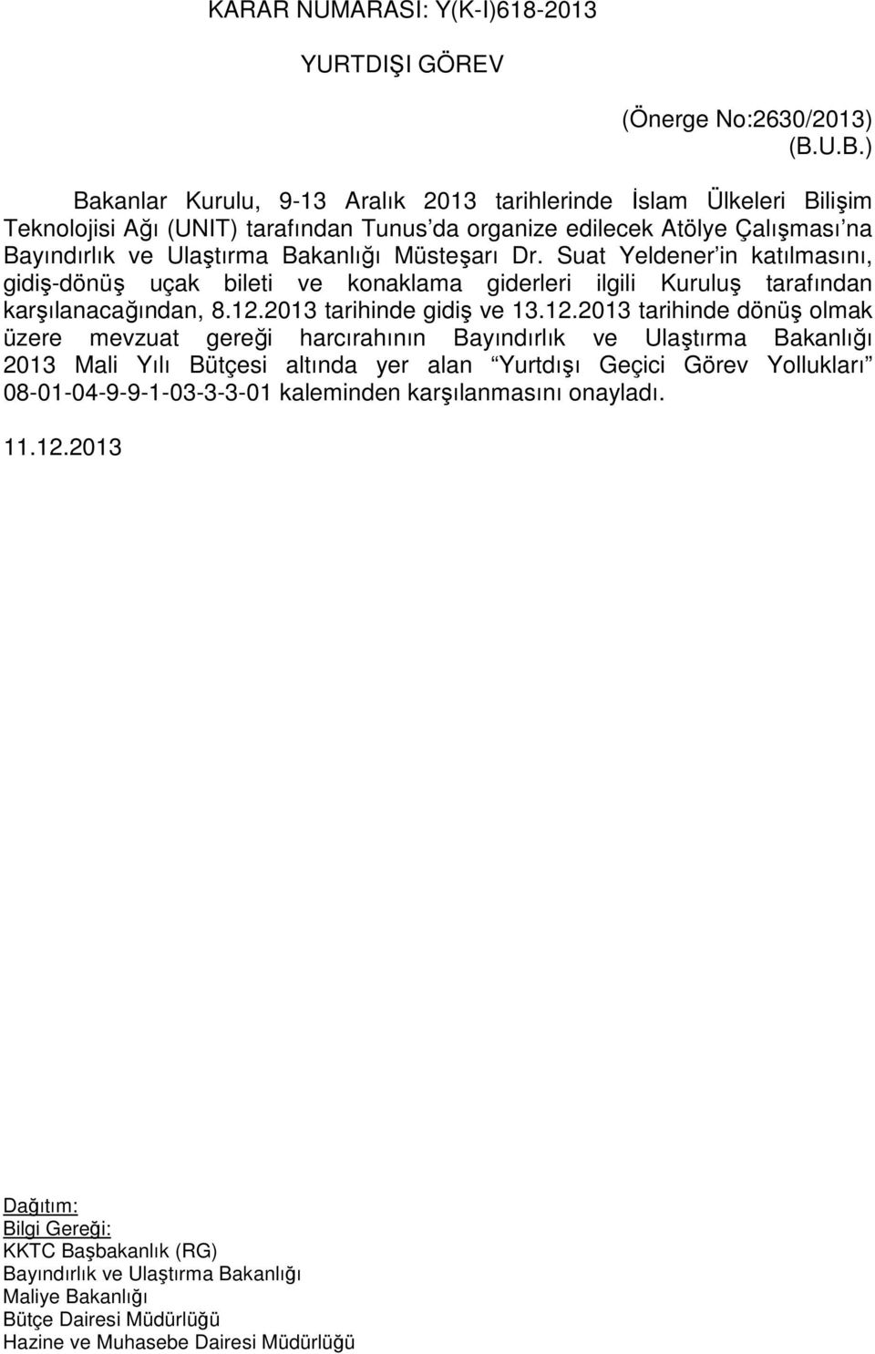 Bakanlığı Müsteşarı Dr. Suat Yeldener in katılmasını, gidiş-dönüş uçak bileti ve konaklama giderleri ilgili Kuruluş tarafından karşılanacağından, 8.12.