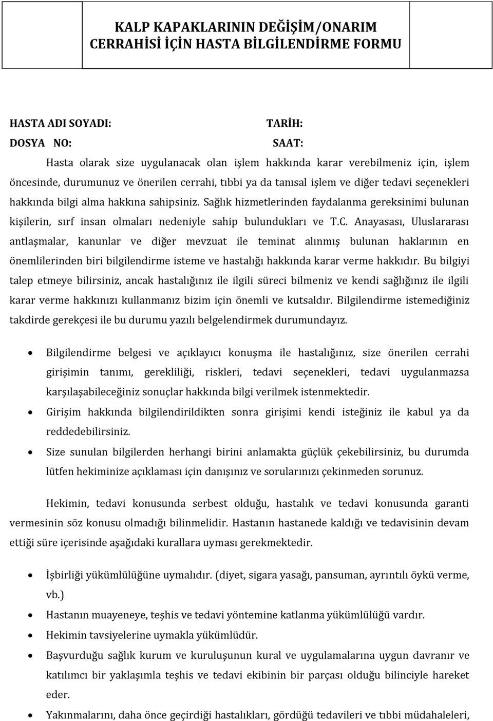 Anayasası, Uluslararası antlaşmalar, kanunlar ve diğer mevzuat ile teminat alınmış bulunan haklarının en önemlilerinden biri bilgilendirme isteme ve hastalığı hakkında karar verme hakkıdır.