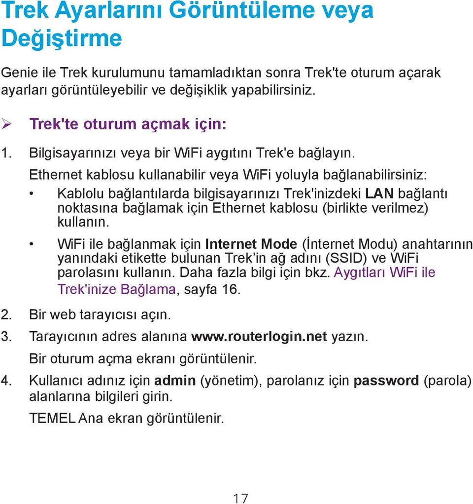 Ethernet kablosu kullanabilir veya WiFi yoluyla bağlanabilirsiniz: Kablolu bağlantılarda bilgisayarınızı Trek'inizdeki LAN bağlantı noktasına bağlamak için Ethernet kablosu (birlikte verilmez)