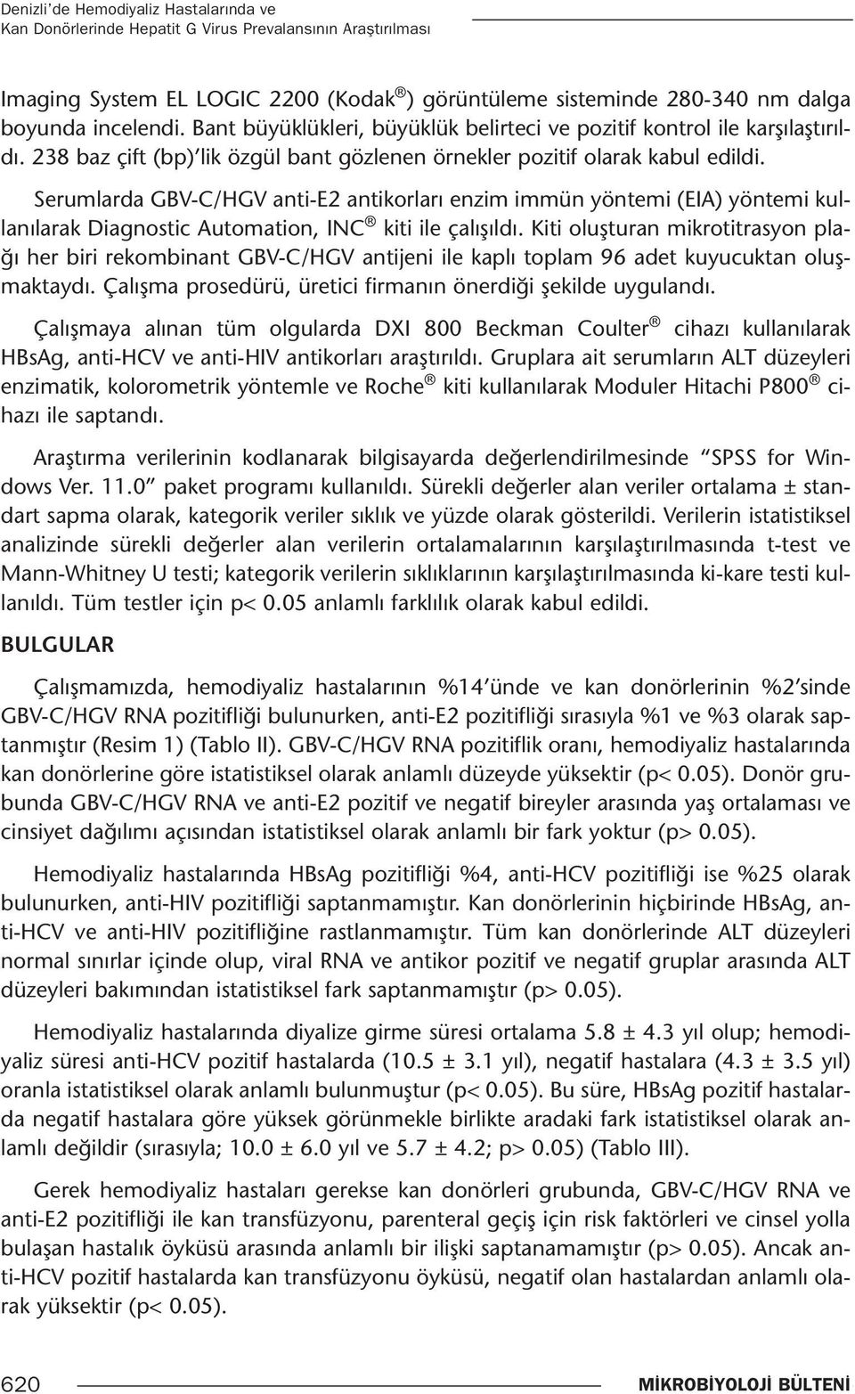 Serumlarda GBV-C/HGV anti-e2 antikorları enzim immün yöntemi (EIA) yöntemi kullanılarak Diagnostic Automation, INC kiti ile çalışıldı.