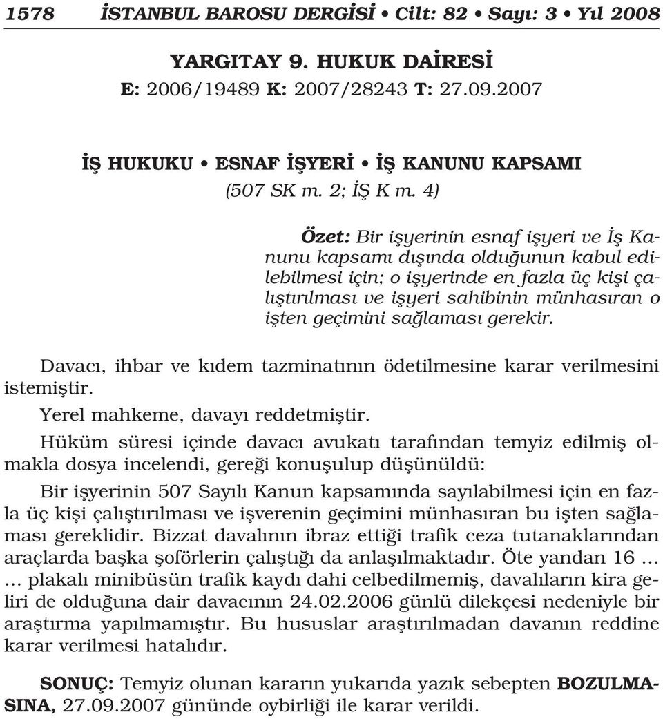 sa lamas gerekir. Davac, ihbar ve k dem tazminat n n ödetilmesine karar verilmesini istemifltir. Yerel mahkeme, davay reddetmifltir.