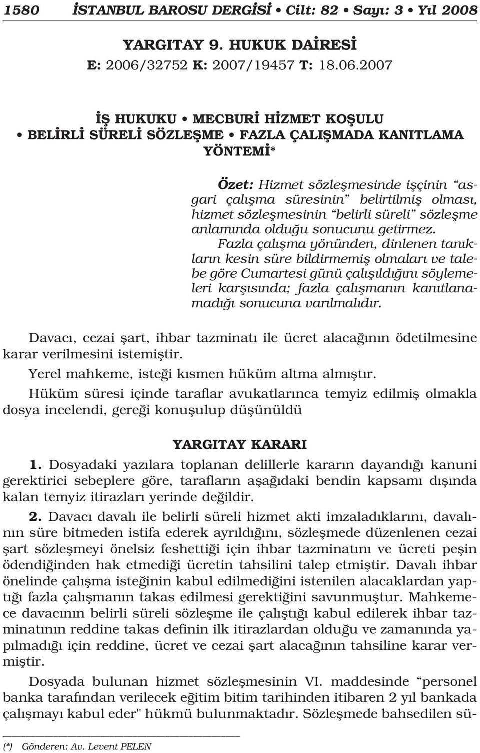 2007 fi HUKUKU MECBUR H ZMET KOfiULU BEL RL SÜREL SÖZLEfiME FAZLA ÇALIfiMADA KANITLAMA YÖNTEM * Özet: Hizmet sözleflmesinde iflçinin asgari çal flma süresinin belirtilmifl olmas, hizmet