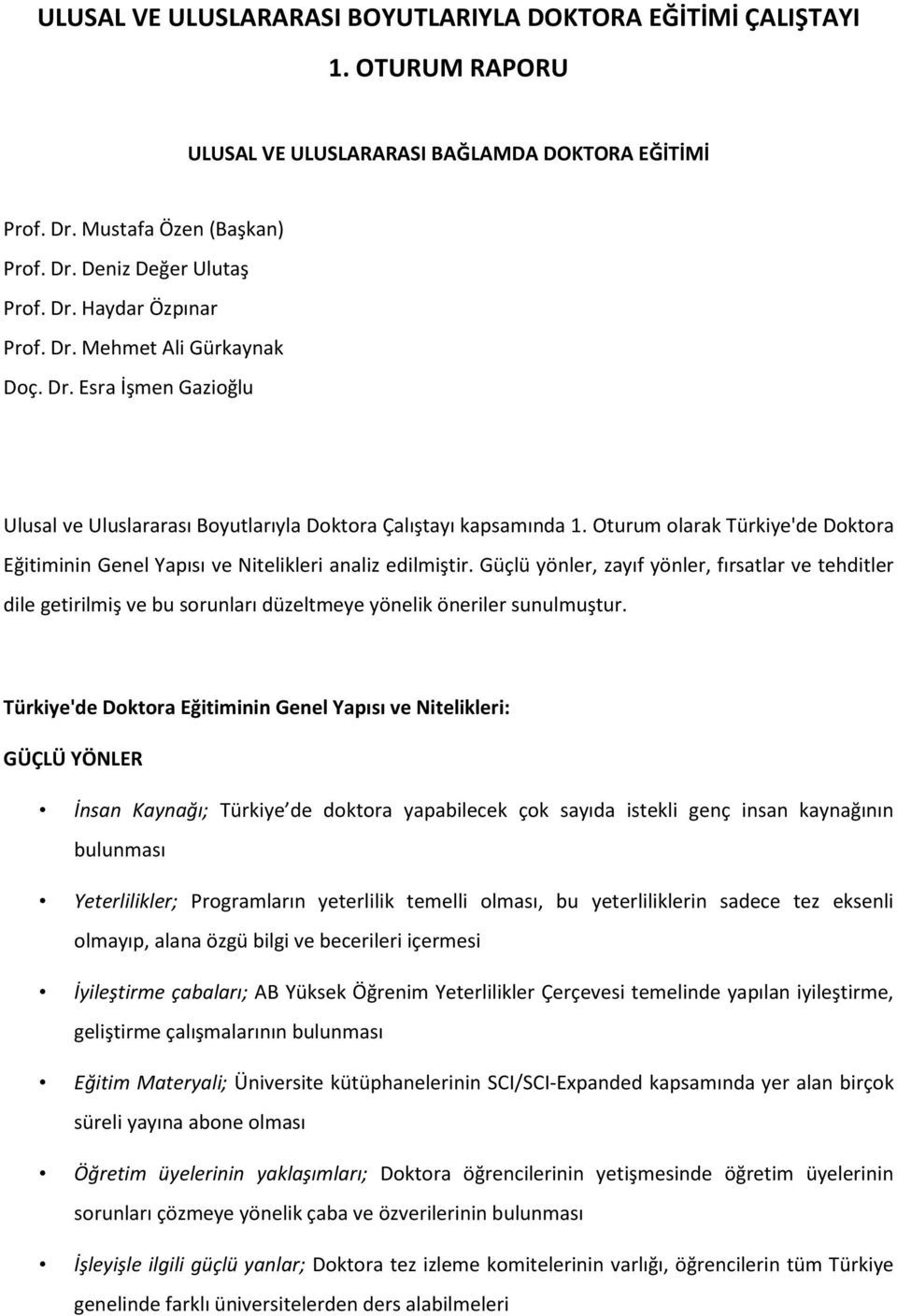 Oturum olarak Türkiye'de Doktora Eğitiminin Genel Yapısı ve Nitelikleri analiz edilmiştir.