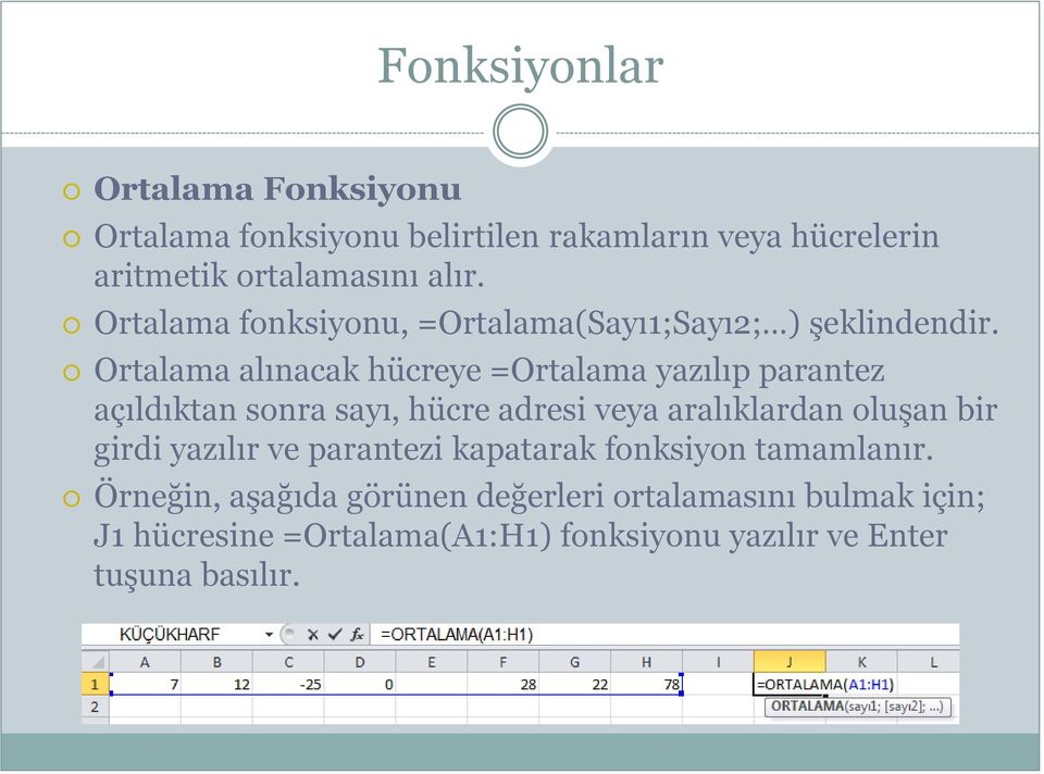 Ortalama alınacak hücreye =Ortalama yazılıp parantez açıldıktan sonra sayı, hücre adresi veya aralıklardan oluģan bir