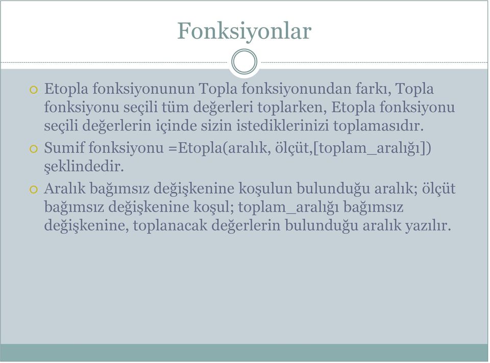 Sumif fonksiyonu =Etopla(aralık, ölçüt,[toplam_aralığı]) Ģeklindedir.