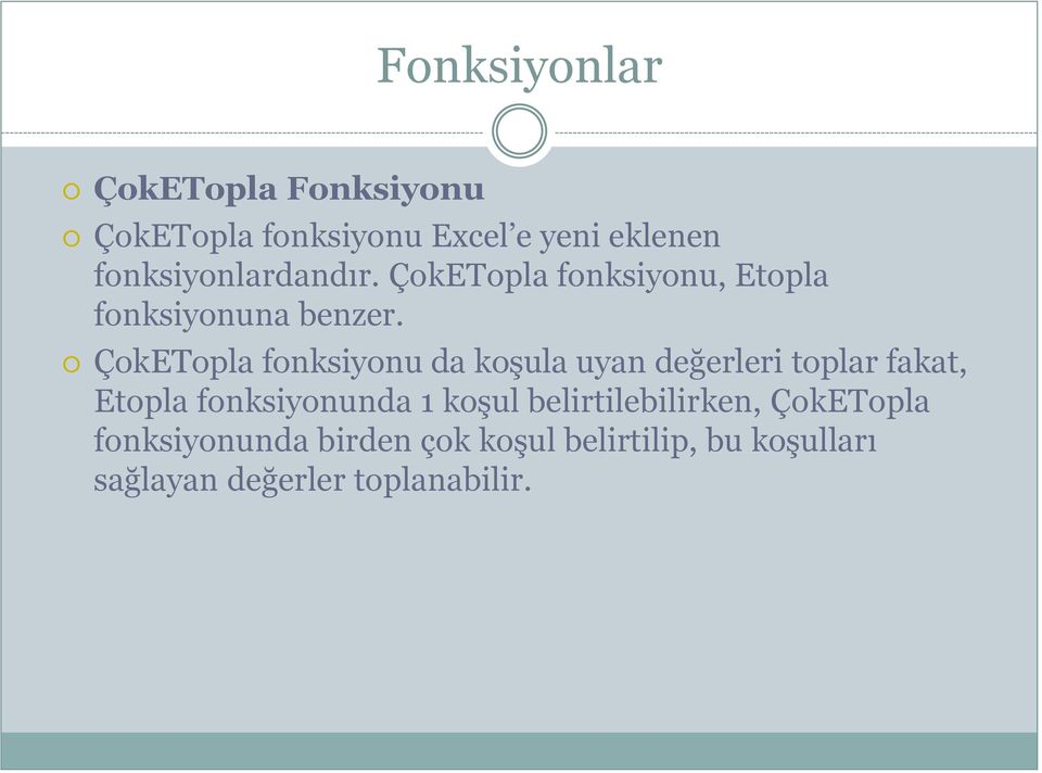 ÇokETopla fonksiyonu da koģula uyan değerleri toplar fakat, Etopla fonksiyonunda 1