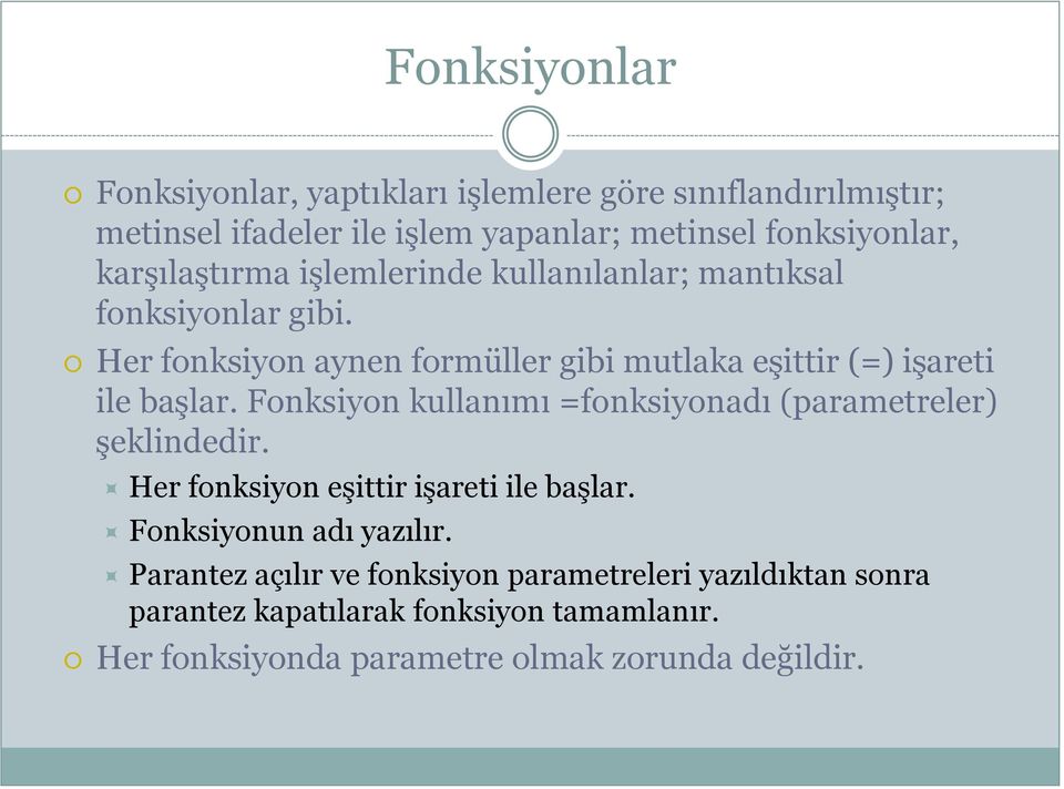 Fonksiyon kullanımı =fonksiyonadı (parametreler) Ģeklindedir. Her fonksiyon eģittir iģareti ile baģlar. Fonksiyonun adı yazılır.