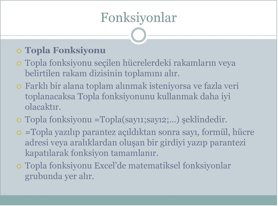 Topla fonksiyonu =Topla(sayı1;sayı2; ) Ģeklindedir.