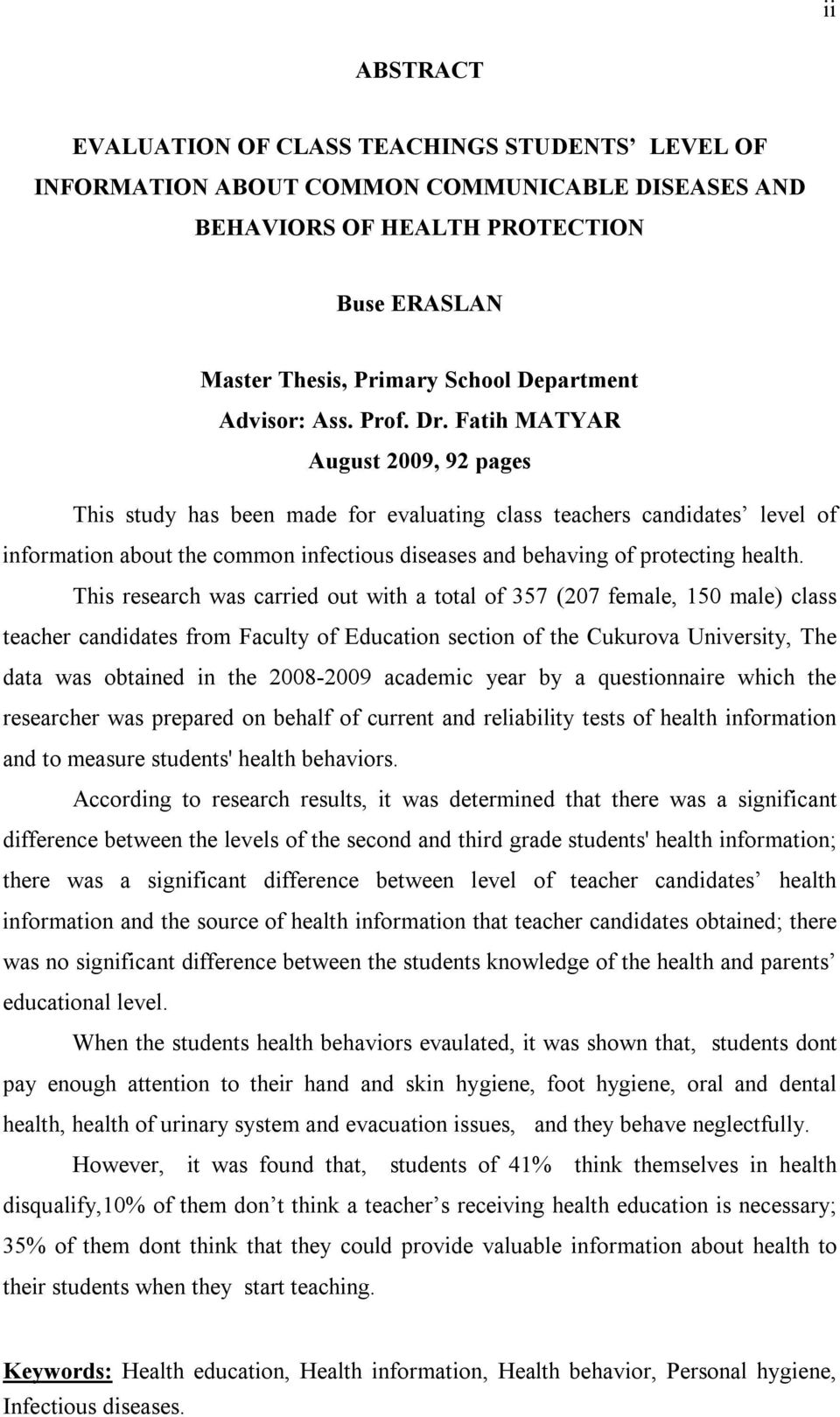 Fatih MATYAR August 2009, 92 pages This study has been made for evaluating class teachers candidates level of information about the common infectious diseases and behaving of protecting health.