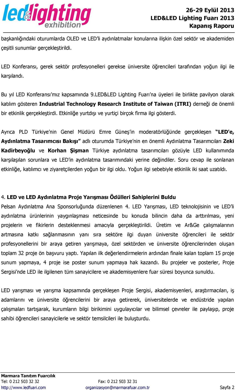 LED&LED Lighting Fuarı na üyeleri ile birlikte pavilyon olarak katılım gösteren Industrial Technology Research Institute of Taiwan (ITRI) derneği de önemli bir etkinlik gerçekleştirdi.