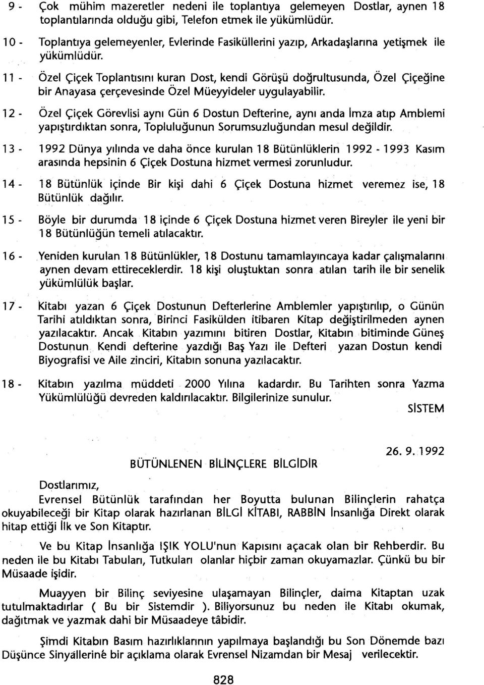 11 - Özel Çiçek Toplantisini kuran Dost, kendi Görüsü dogrultusunda, Özel Çiçegine bir Anayasa çerçevesinde Özel Müeyyideler uygulayabilir.