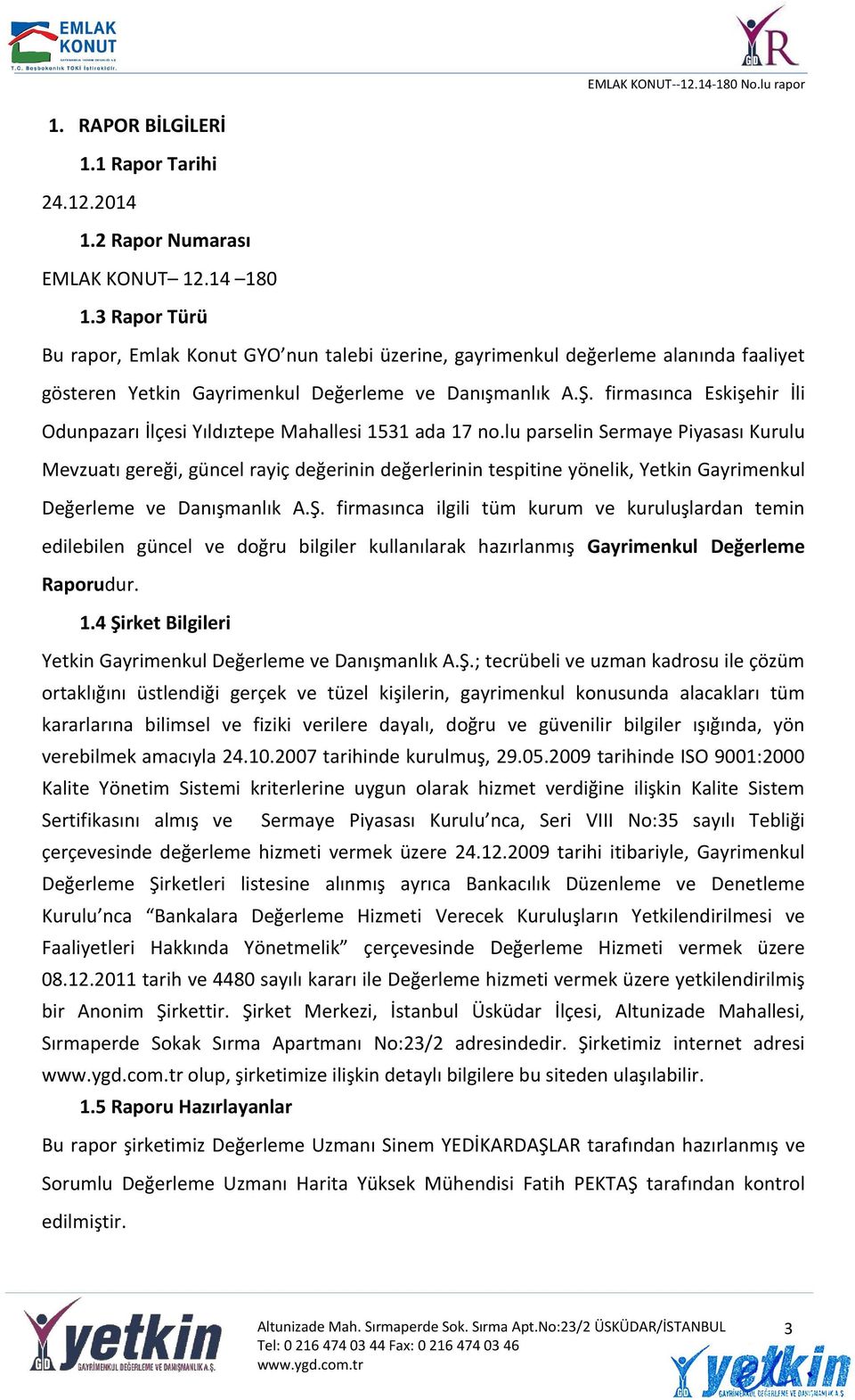 firmasınca Eskişehir İli Odunpazarı İlçesi Yıldıztepe Mahallesi 1531 ada 17 no.