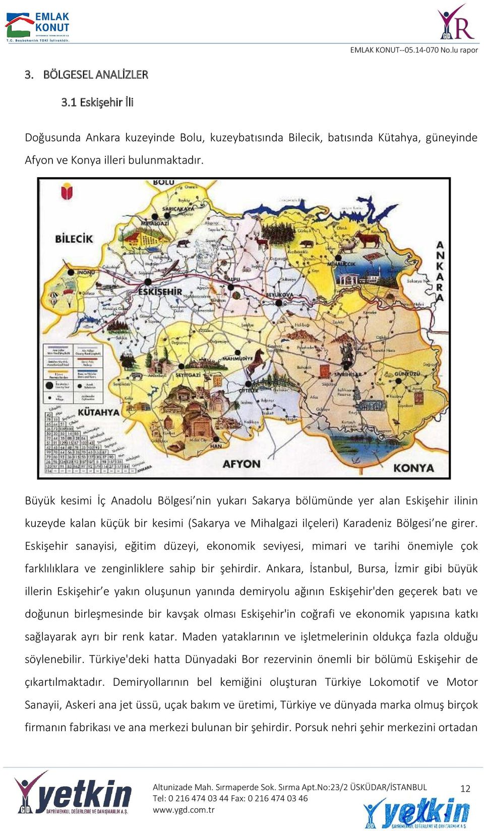 Eskişehir sanayisi, eğitim düzeyi, ekonomik seviyesi, mimari ve tarihi önemiyle çok farklılıklara ve zenginliklere sahip bir şehirdir.