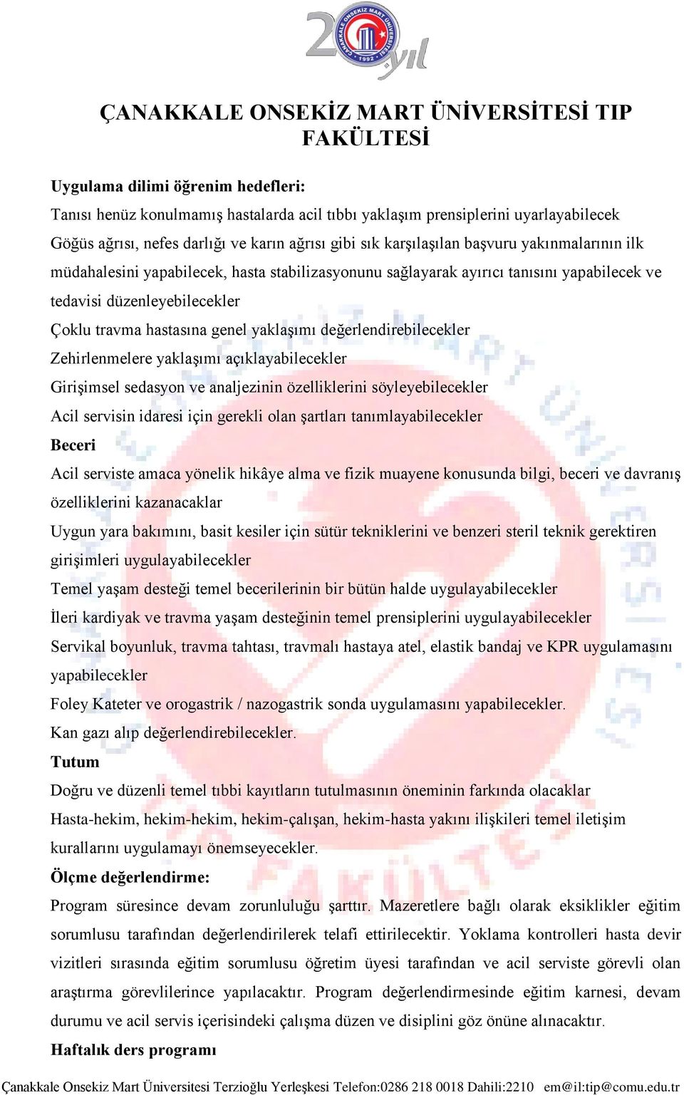 değerlendirebilecekler Zehirlenmelere yaklaşımı açıklayabilecekler Girişimsel sedasyon ve analjezinin özelliklerini söyleyebilecekler Acil servisin idaresi için gerekli olan şartları