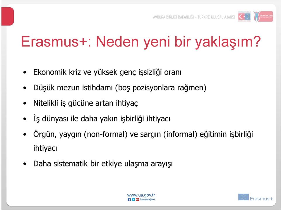 pozisyonlara rağmen) Nitelikli iş gücüne artan ihtiyaç İş dünyası ile daha yakın