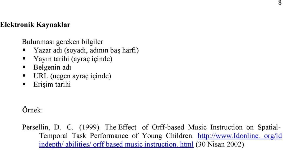 The Effect of Orff-based Music Instruction on Spatial- Temporal Task Performance of Young Children.