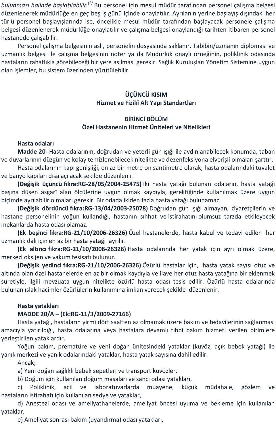 onaylandığı tarihten itibaren personel hastanede çalışabilir. Personel çalışma belgesinin aslı, personelin dosyasında saklanır.