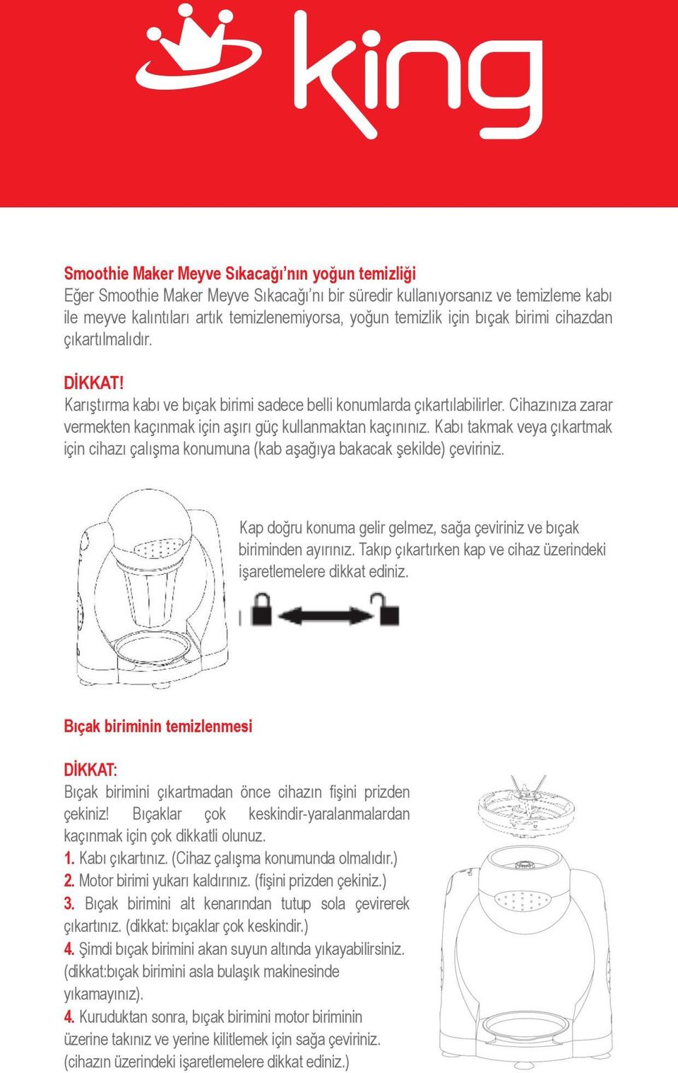 Kabı takmak veya çıkartmak için cihazı çalışma konumuna (kab aşağıya bakacak şekilde) çeviriniz. Kap doğru konuma gelir gelmez, sağa çeviriniz ve bıçak biriminden ayırınız.