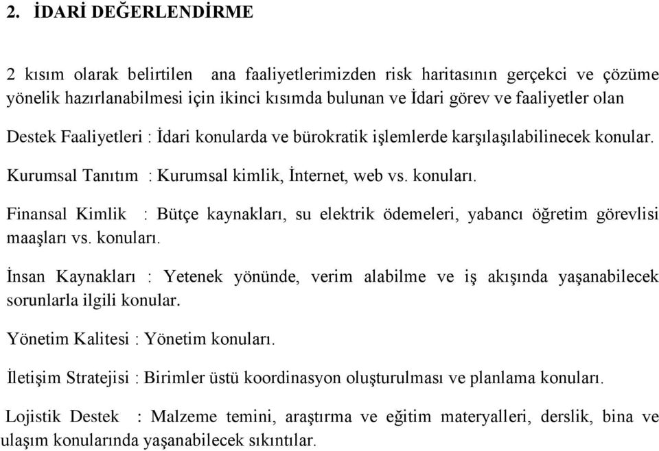 Finansal Kimlik : Bütçe kaynakları, su elektrik ödemeleri, yabancı öğretim görevlisi maaşları vs. konuları.