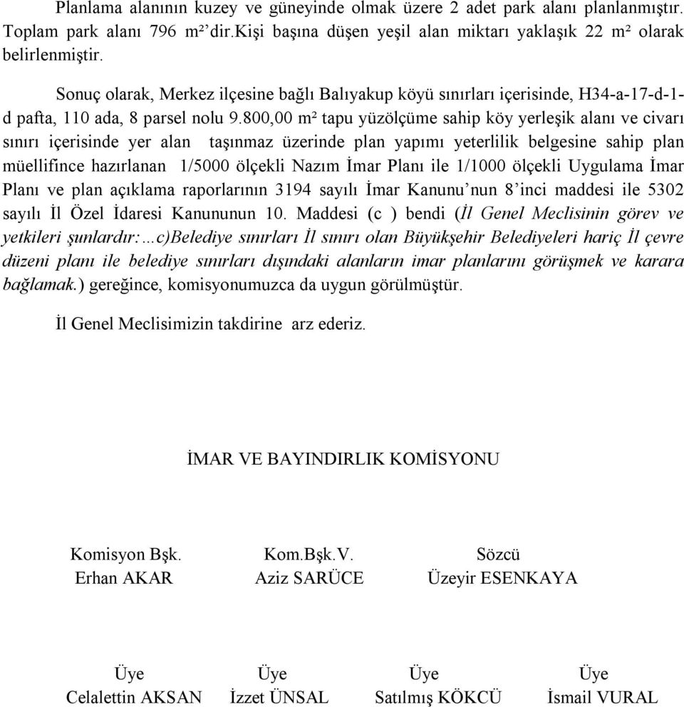 800,00 m² tapu yüzölçüme sahip köy yerleşik alanı ve civarı sınırı içerisinde yer alan taşınmaz üzerinde plan yapımı yeterlilik belgesine sahip plan müellifince hazırlanan 1/5000 ölçekli Nazım İmar