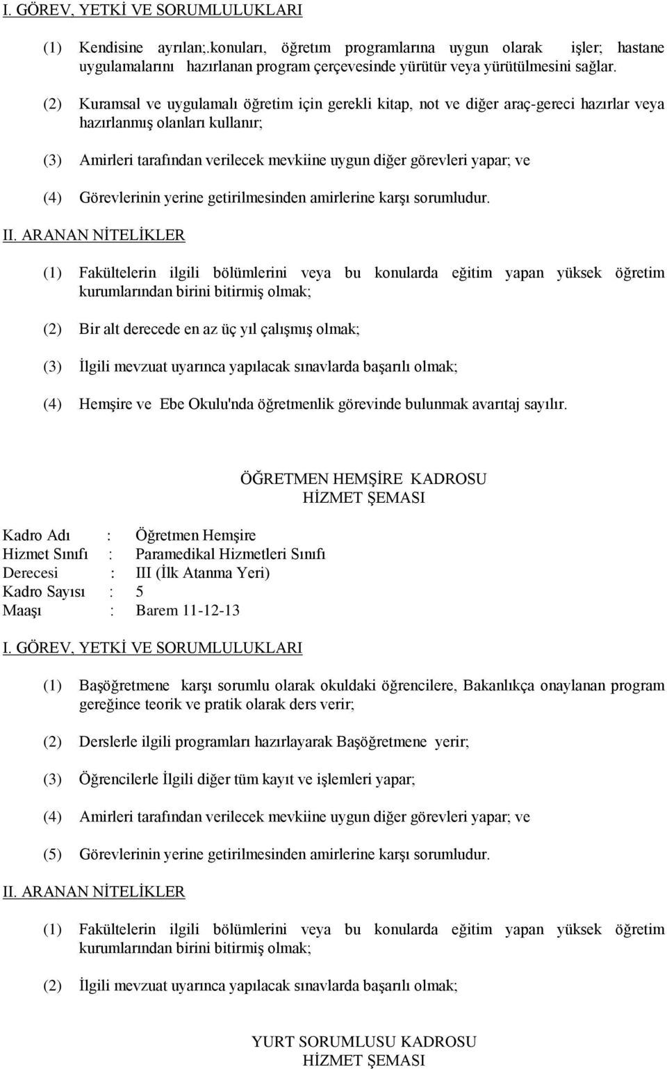 (4) Görevlerinin yerine getirilmesinden amirlerine karşı sorumludur. II.