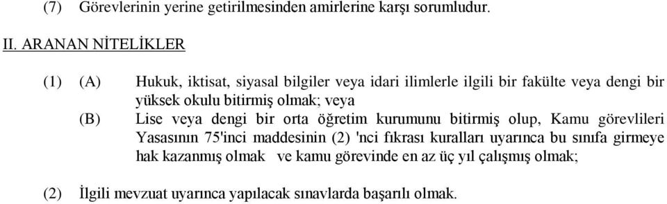 bitirmiş olmak; veya (B) Lise veya dengi bir orta öğretim kurumunu bitirmiş olup, Kamu görevlileri Yasasının 75'inci maddesinin