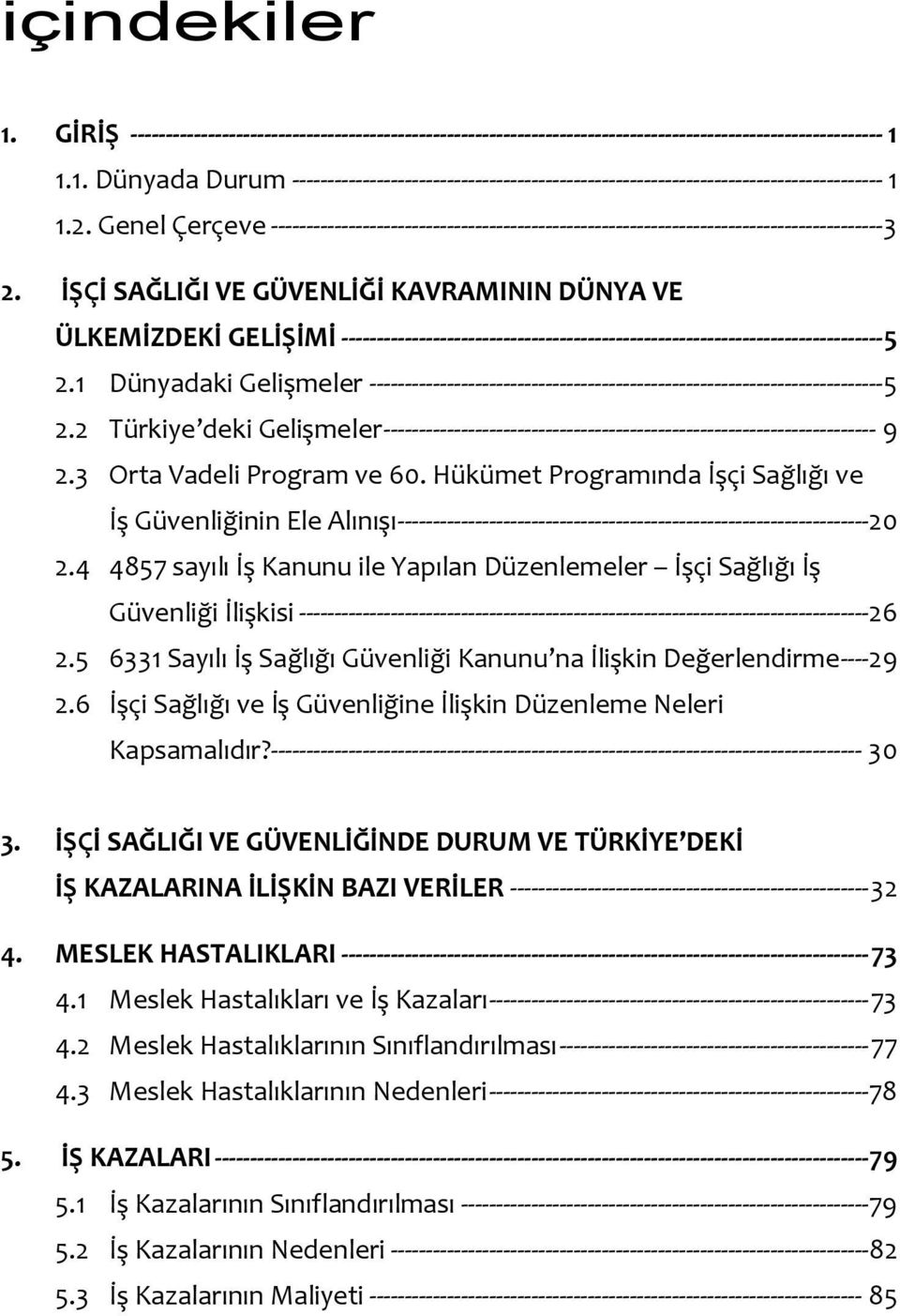 İŞÇİ SAĞLIĞI VE GÜVENLİĞİ KAVRAMININ DÜNYA VE ÜLKEMİZDEKİ GELİŞİMİ ----------------------------------------------------------------------------- 5 2.