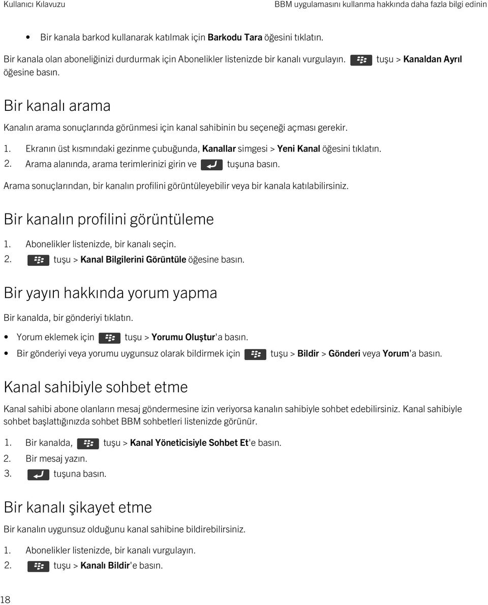 tuşu > Kanaldan Ayrıl Bir kanalı arama Kanalın arama sonuçlarında görünmesi için kanal sahibinin bu seçeneği açması gerekir. 1.