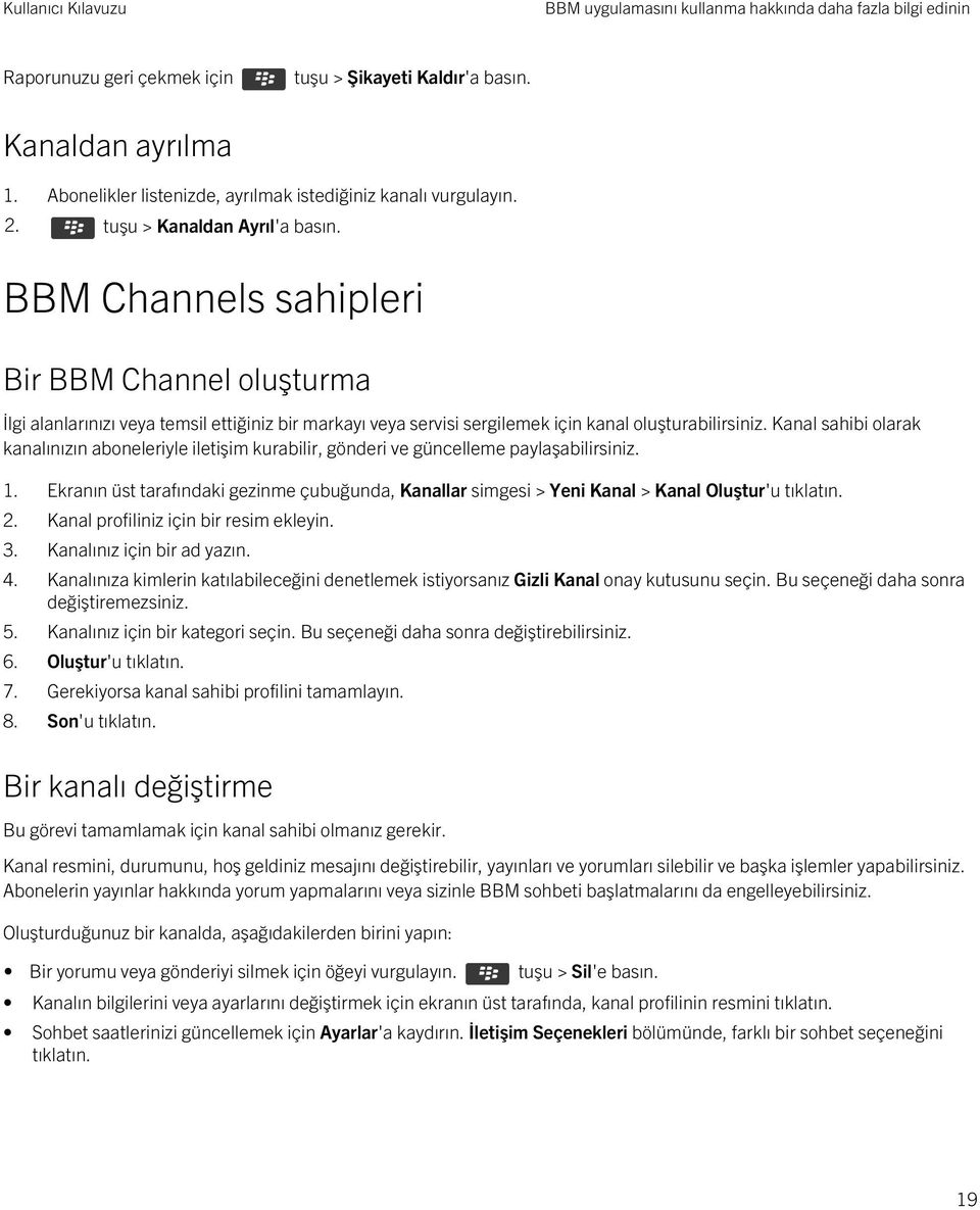 BBM Channels sahipleri Bir BBM Channel oluşturma İlgi alanlarınızı veya temsil ettiğiniz bir markayı veya servisi sergilemek için kanal oluşturabilirsiniz.