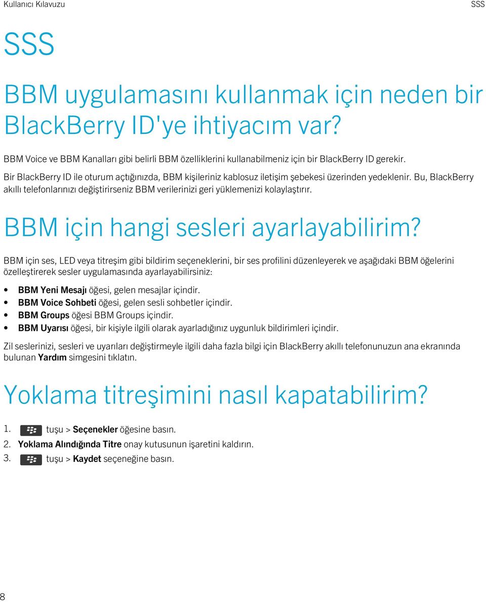 Bu, BlackBerry akıllı telefonlarınızı değiştirirseniz BBM verilerinizi geri yüklemenizi kolaylaştırır. BBM için hangi sesleri ayarlayabilirim?