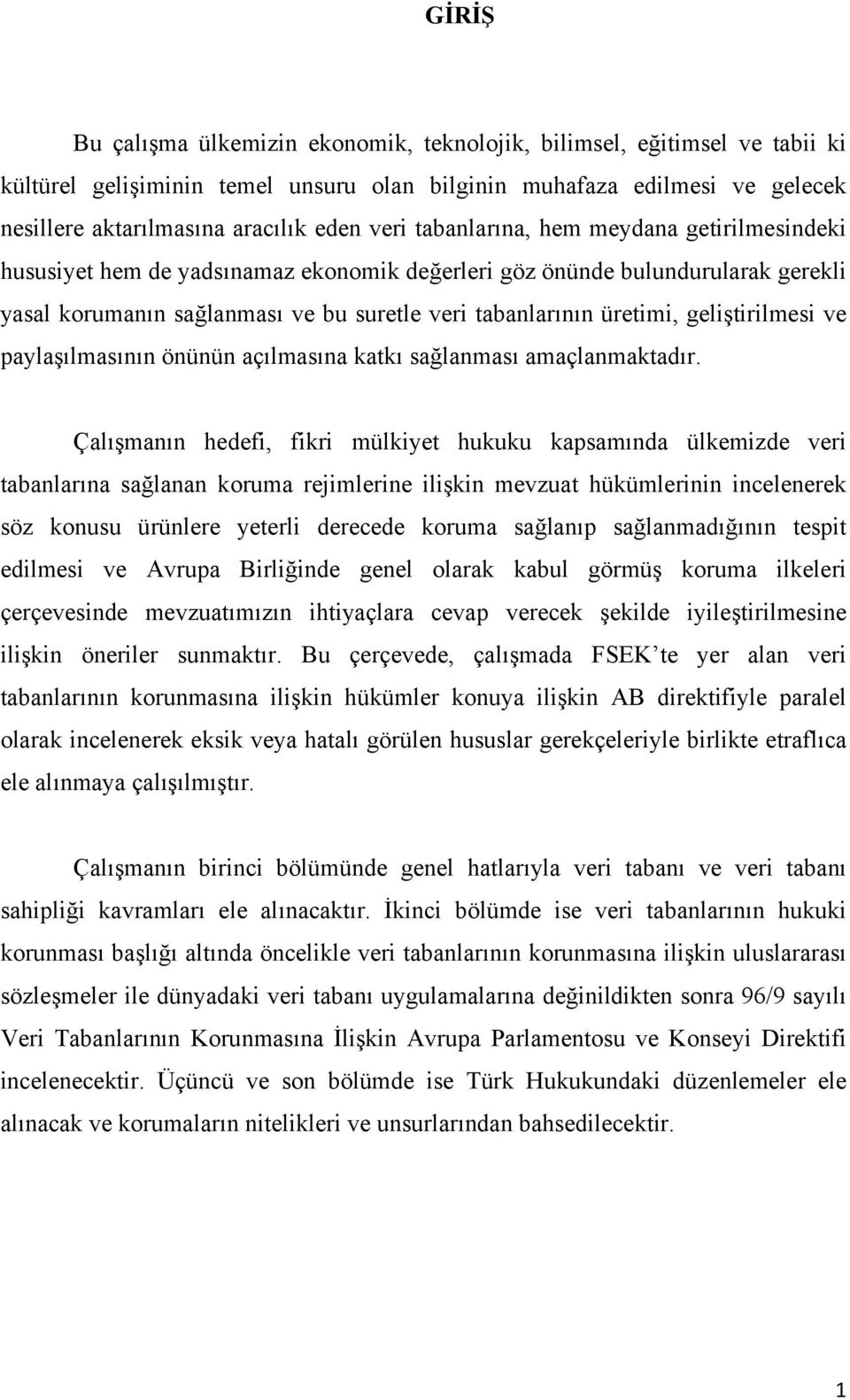 geliştirilmesi ve paylaşılmasının önünün açılmasına katkı sağlanması amaçlanmaktadır.