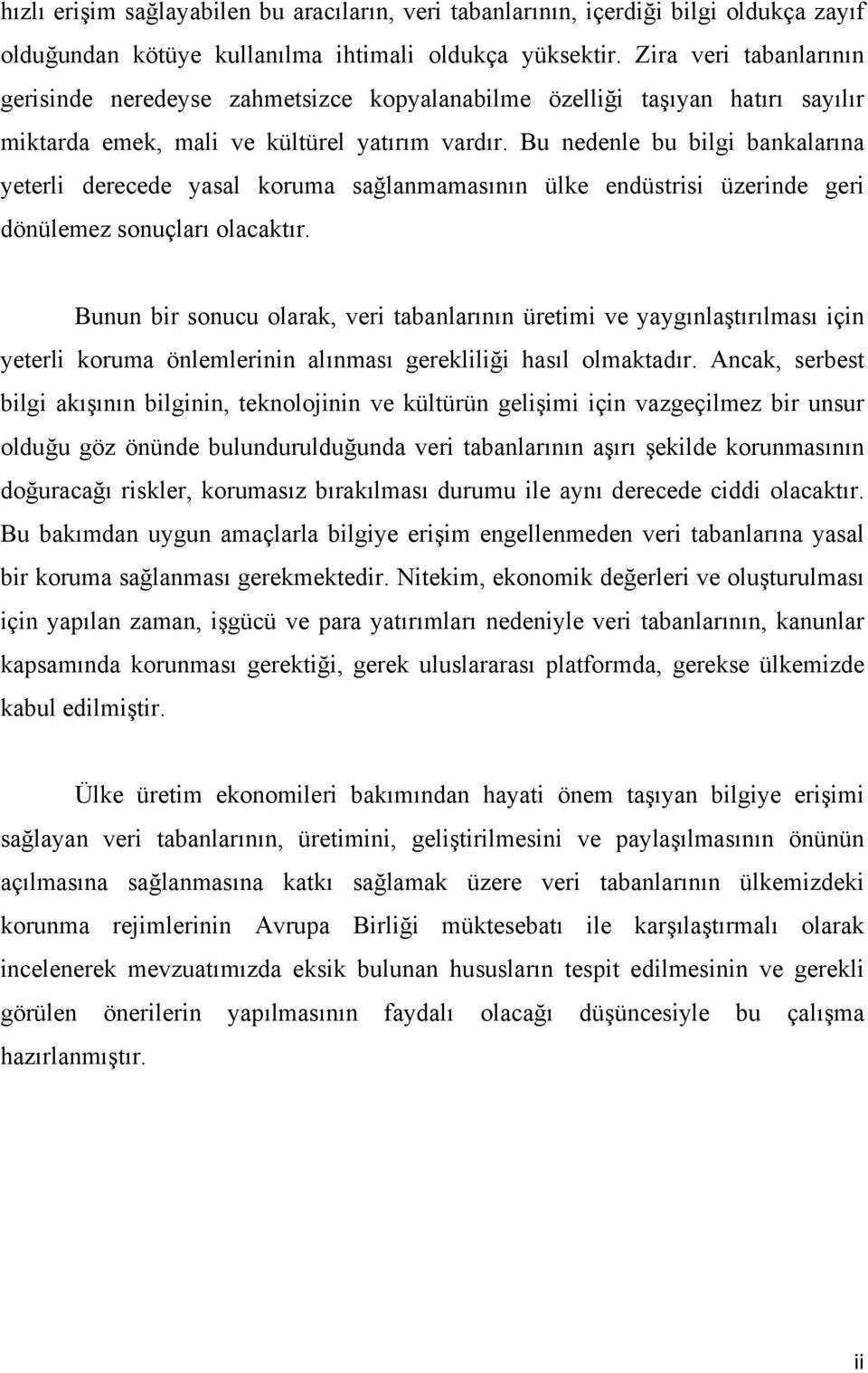 Bu nedenle bu bilgi bankalarına yeterli derecede yasal koruma sağlanmamasının ülke endüstrisi üzerinde geri dönülemez sonuçları olacaktır.