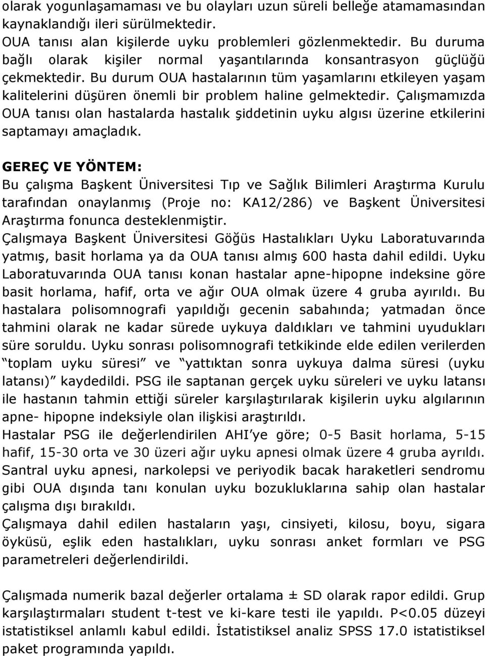 Bu durum OUA hastalarının tüm yaşamlarını etkileyen yaşam kalitelerini düşüren önemli bir problem haline gelmektedir.