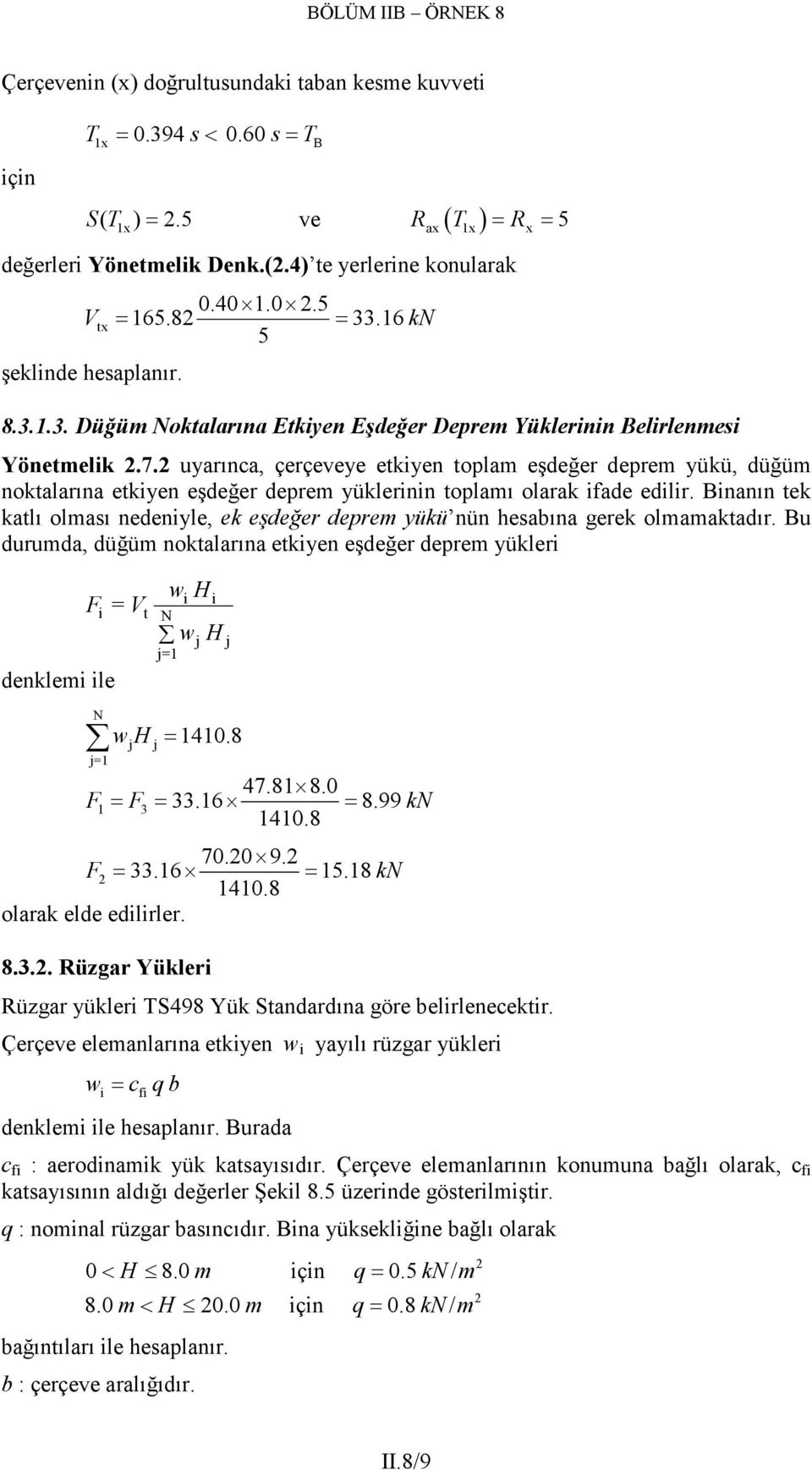 uyrınc, çerçeveye etkiyen toplm eşdeğer deprem yükü, düğüm noktlrın etkiyen eşdeğer deprem yüklerinin toplmı olrk ifde edilir.