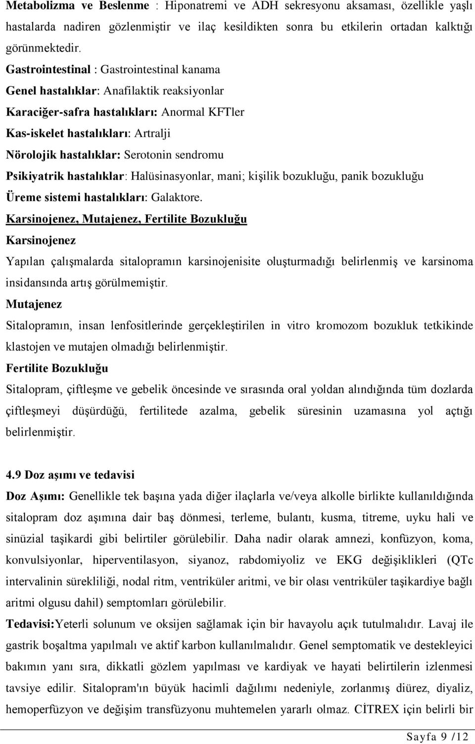 sendromu Psikiyatrik hastalıklar: Halüsinasyonlar, mani; kişilik bozukluğu, panik bozukluğu Üreme sistemi hastalıkları: Galaktore.