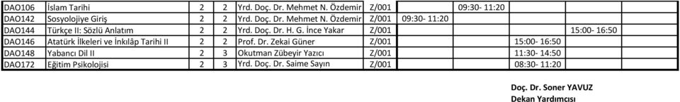 H. G. İnce Yakar Z/001 15:00-16:50 DAO146 Atatürk İlkeleri ve İnkılâp Tarihi II 2 2 Prof. Dr.