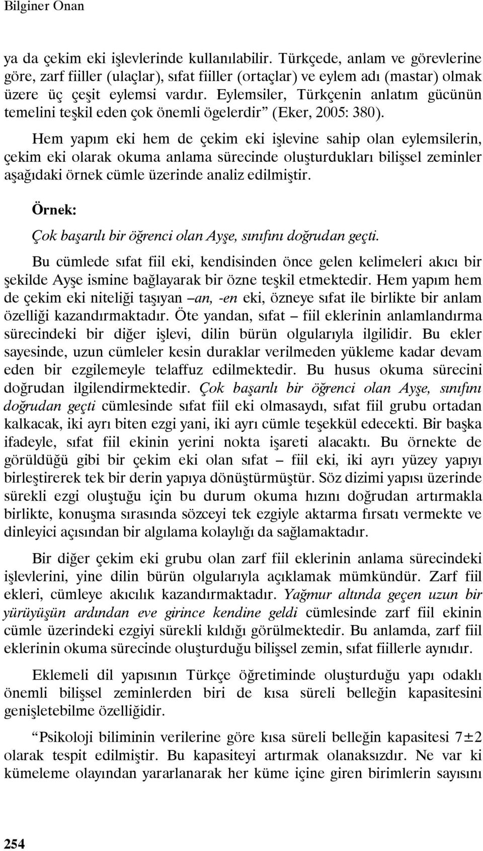 Eylemsiler, Türkçenin anlatım gücünün temelini teşkil eden çok önemli ögelerdir (Eker, 2005: 380).