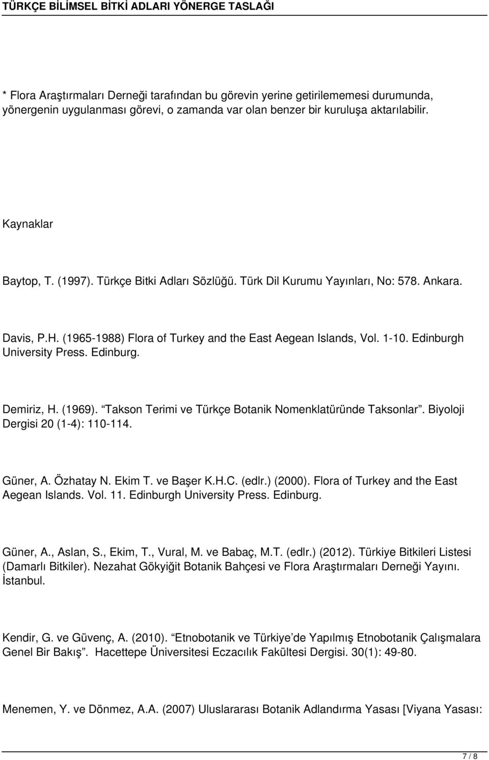 (1969). Takson Terimi ve Türkçe Botanik Nomenklatüründe Taksonlar. Biyoloji Dergisi 20 (1-4): 110-114. Güner, A. Özhatay N. Ekim T. ve Başer K.H.C. (edlr.) (2000).