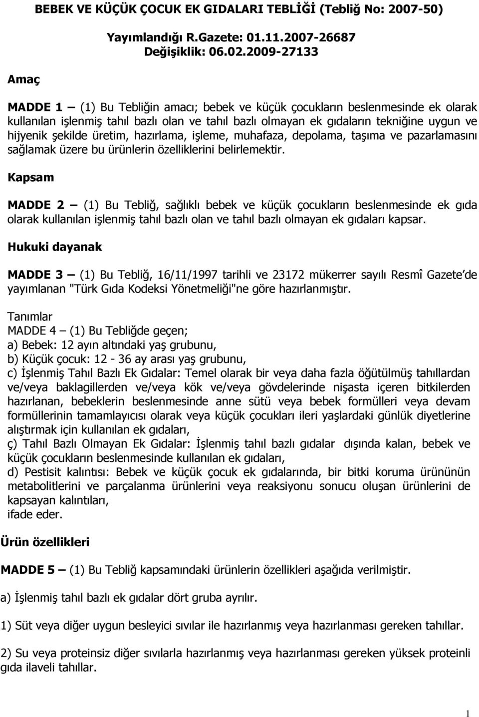 şekilde üretim, hazırlama, işleme, muhafaza, depolama, taşıma ve pazarlamasını sağlamak üzere bu ürünlerin özelliklerini belirlemektir.