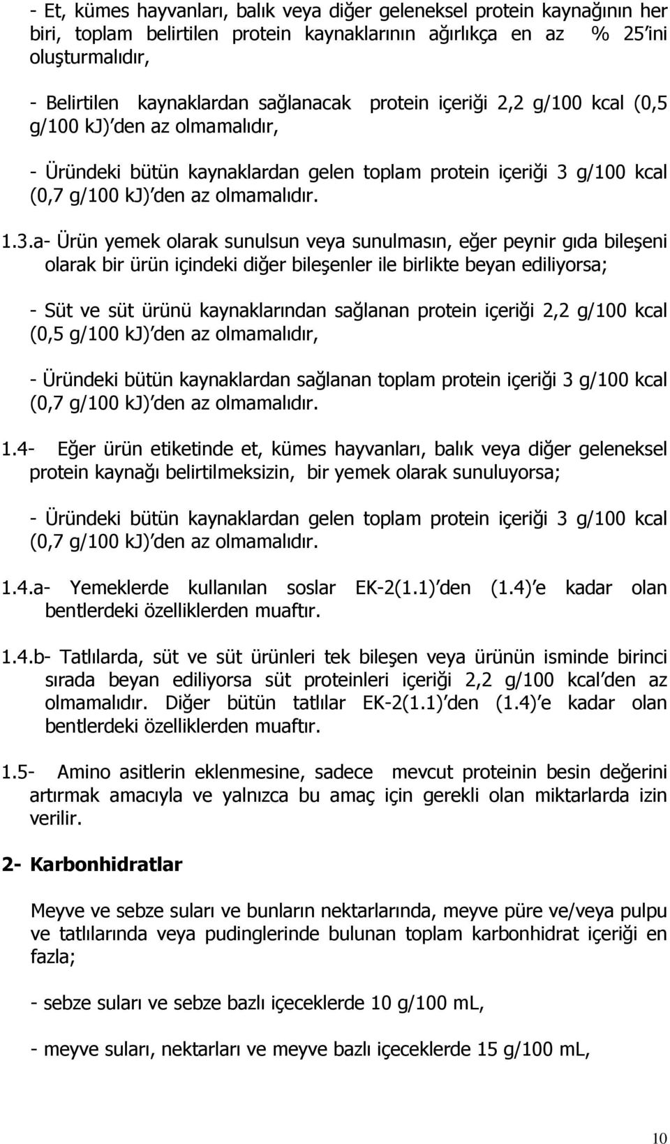 g/100 kcal (0,7 g/100 kj) den az olmamalıdır. 1.3.