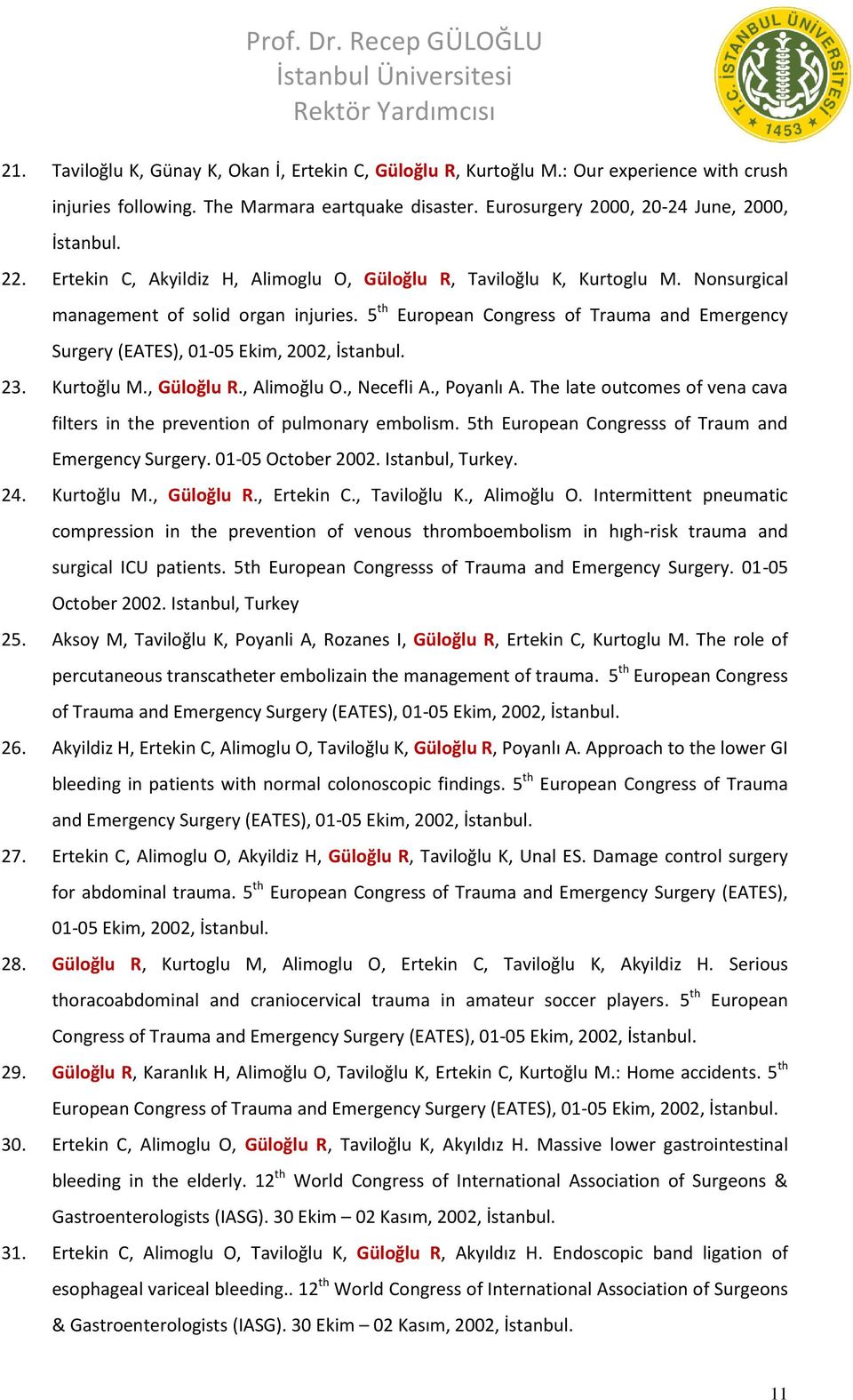 European Congress of Trauma and Emergency 23. Kurtoğlu M., Güloğlu R., Alimoğlu O., Necefli A., Poyanlı A. The late outcomes of vena cava filters in the prevention of pulmonary embolism.