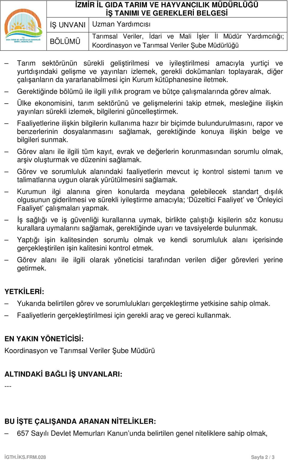 Ülke ekonomisini, tarım sektörünü ve gelişmelerini takip etmek, mesleğine ilişkin yayınları sürekli izlemek, bilgilerini güncelleştirmek.