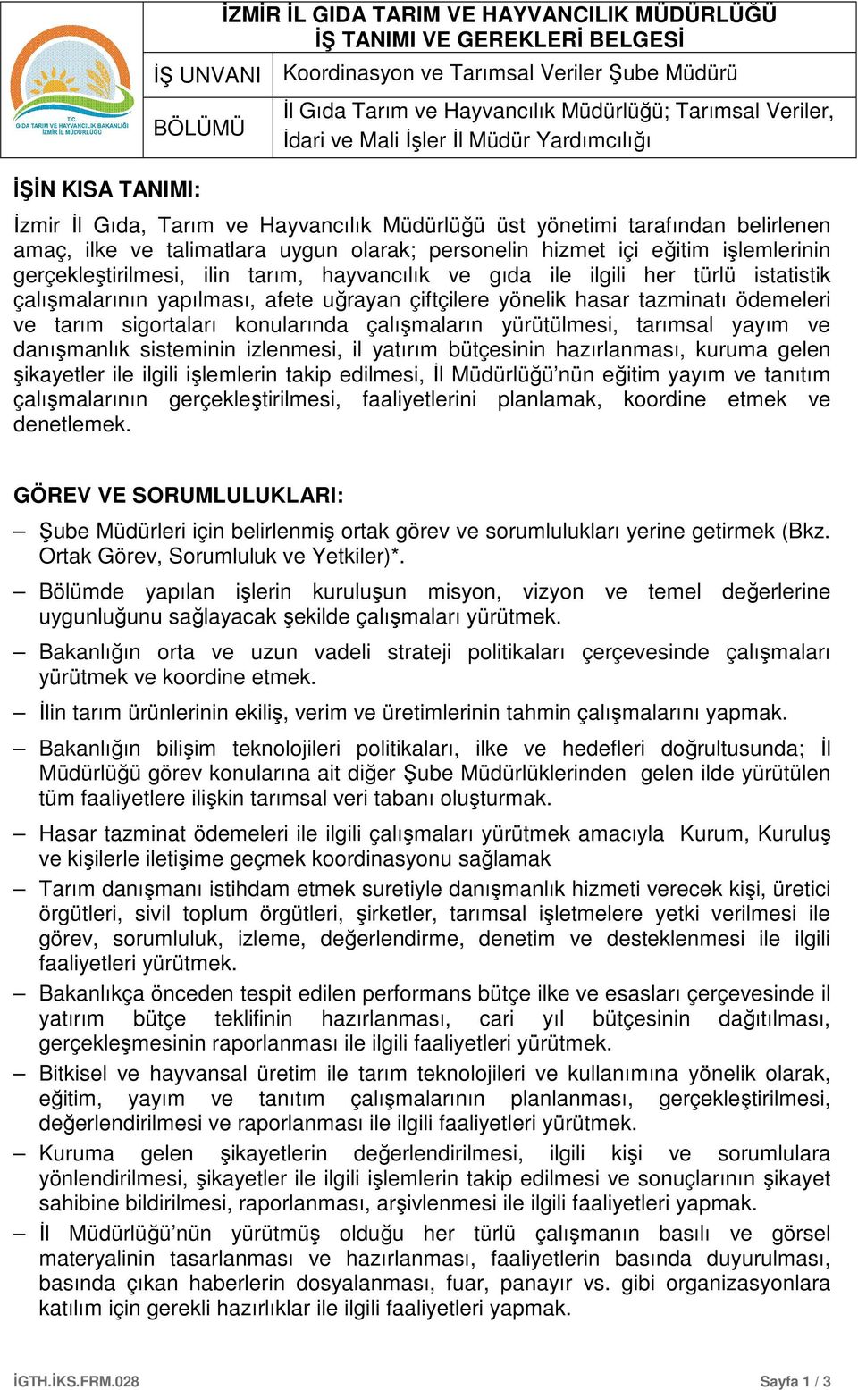 ilgili her türlü istatistik çalışmalarının yapılması, afete uğrayan çiftçilere yönelik hasar tazminatı ödemeleri ve tarım sigortaları konularında çalışmaların yürütülmesi, tarımsal yayım ve