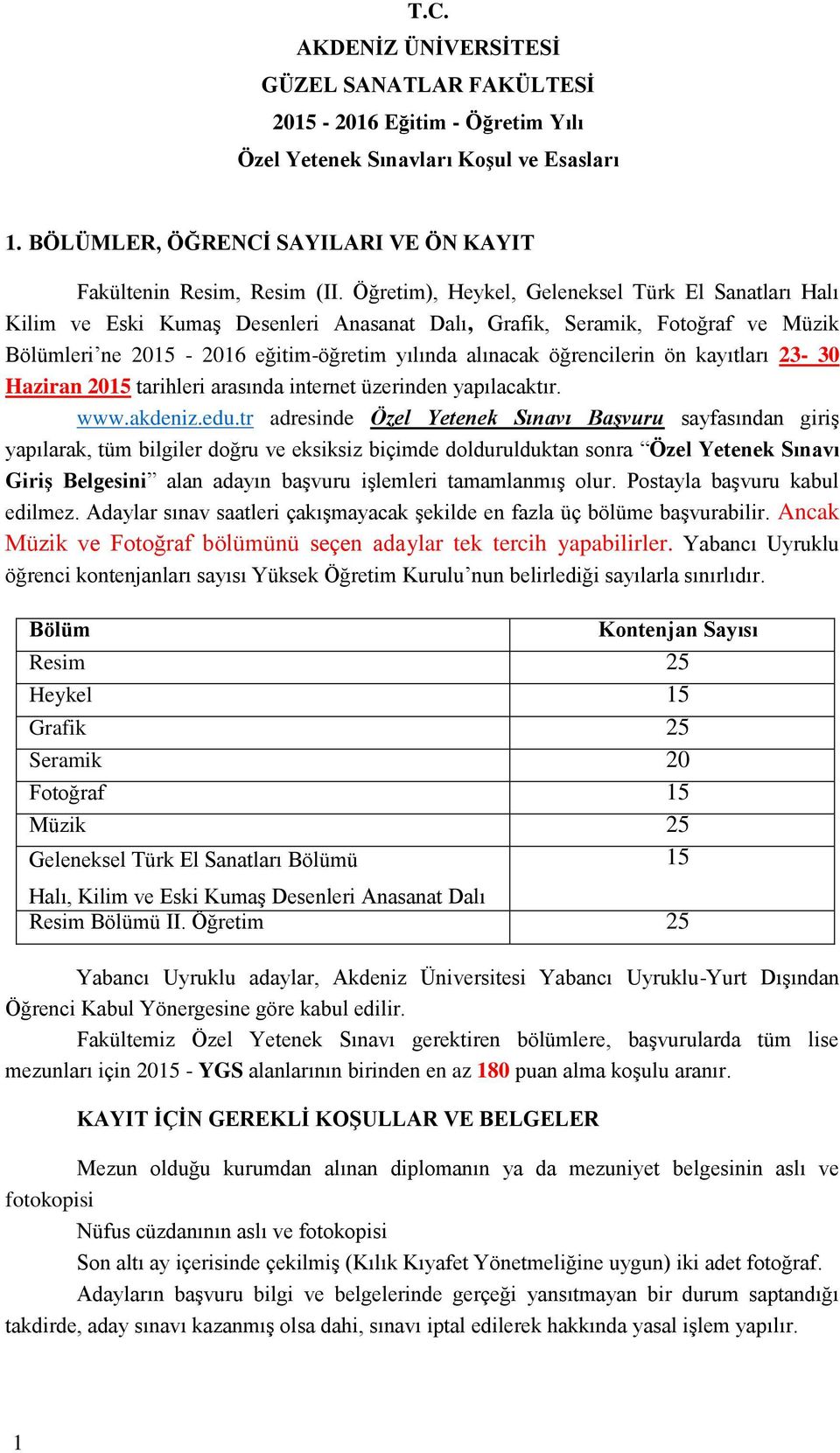 ön kayıtları 23-30 Haziran 2015 tarihleri arasında internet üzerinden yapılacaktır. www.akdeniz.edu.