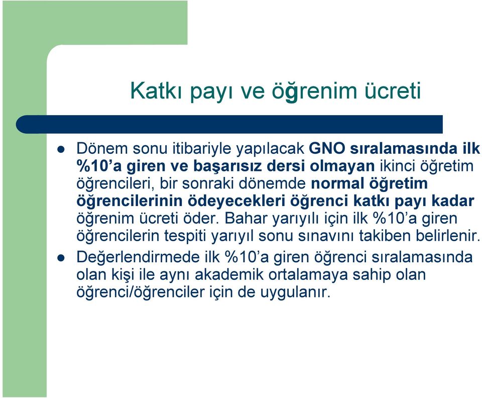 ücreti öder. Bahar yarıyılı için ilk %10 a giren öğrencilerin tespiti yarıyıl sonu sınavını takiben belirlenir.