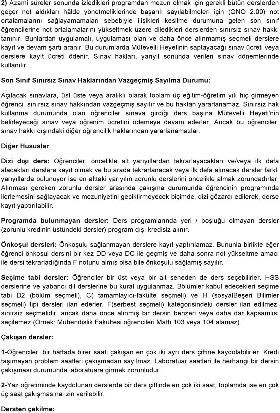 Bunlardan uygulamalı, uygulaması olan ve daha önce alınmamış seçmeli derslere kayıt ve devam şartı aranır. Bu durumlarda Mütevelli Heyetinin saptayacağı sınav ücreti veya derslere kayıt ücreti ödenir.