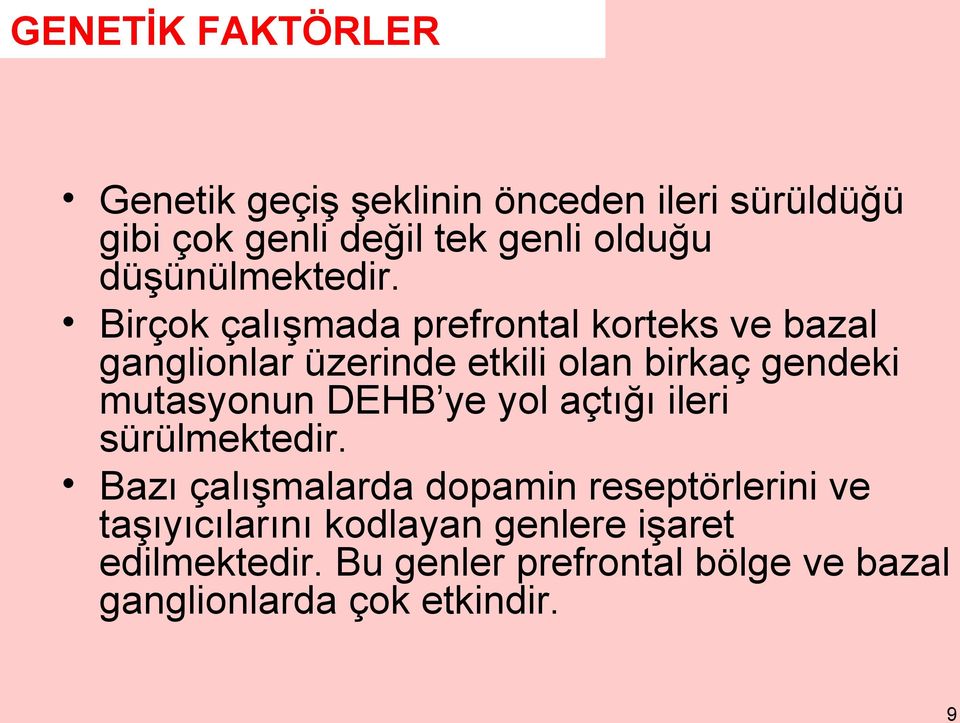 Birçok çalışmada prefrontal korteks ve bazal ganglionlar üzerinde etkili olan birkaç gendeki mutasyonun