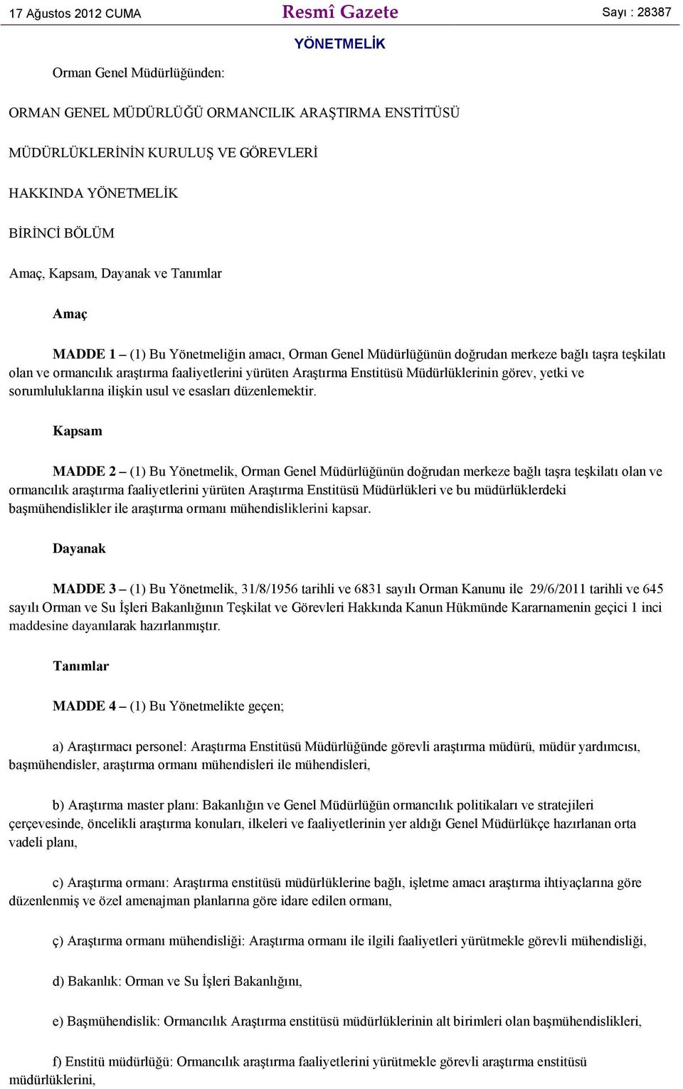 yürüten Araştırma Enstitüsü Müdürlüklerinin görev, yetki ve sorumluluklarına ilişkin usul ve esasları düzenlemektir.